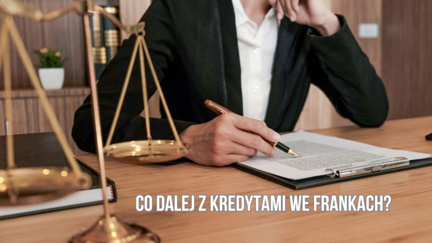 co dalej zkredytami we frankach Co dalej z kredytami we frankach?